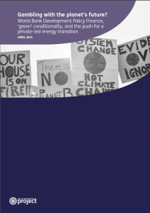 Cover of BWP's report: Gambling with the planet’s future? World Bank Development Policy Finance, ‘green’ conditionality, and the push for a private-led energy transition